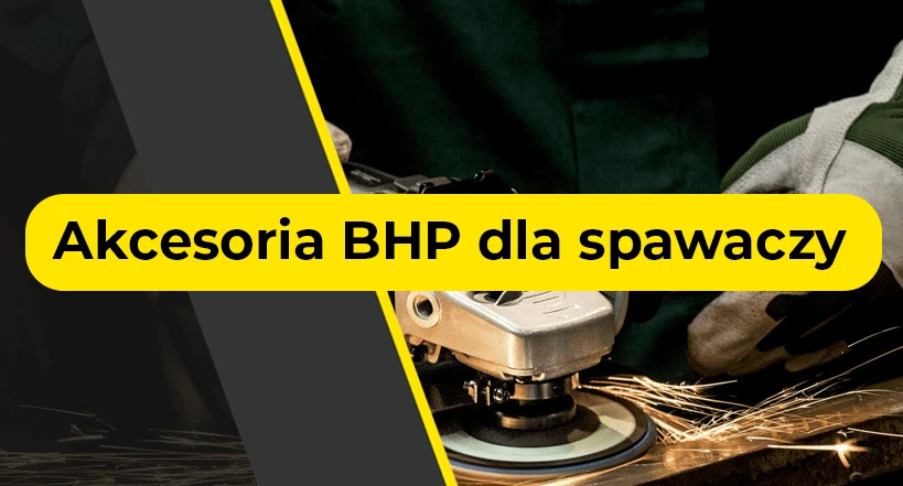 Akcesoria BHP dla spawaczy